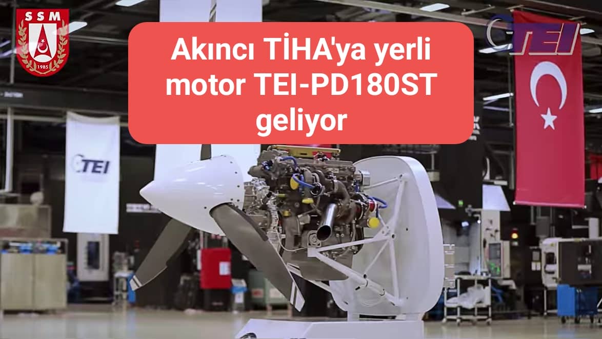 Akıncı TİHA'ya yerli motor TEI-PD180ST geliyor