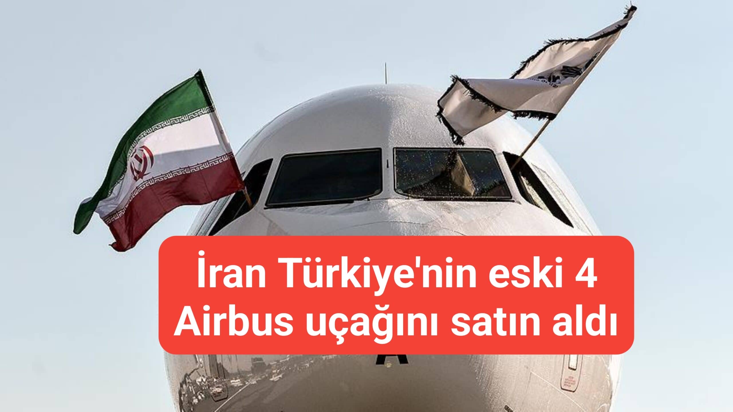 İran Türkiye'nin eski 4 Airbus uçağını satın aldı