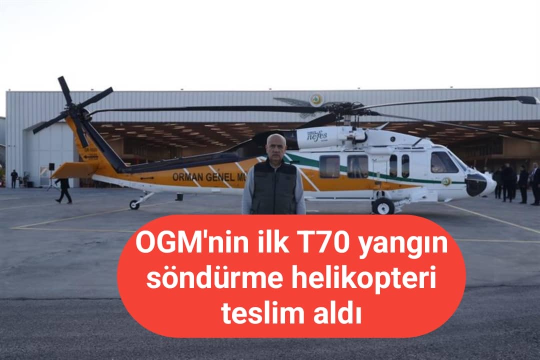 OGM'nin ilk T70 yangın söndürme helikopteri teslim aldı