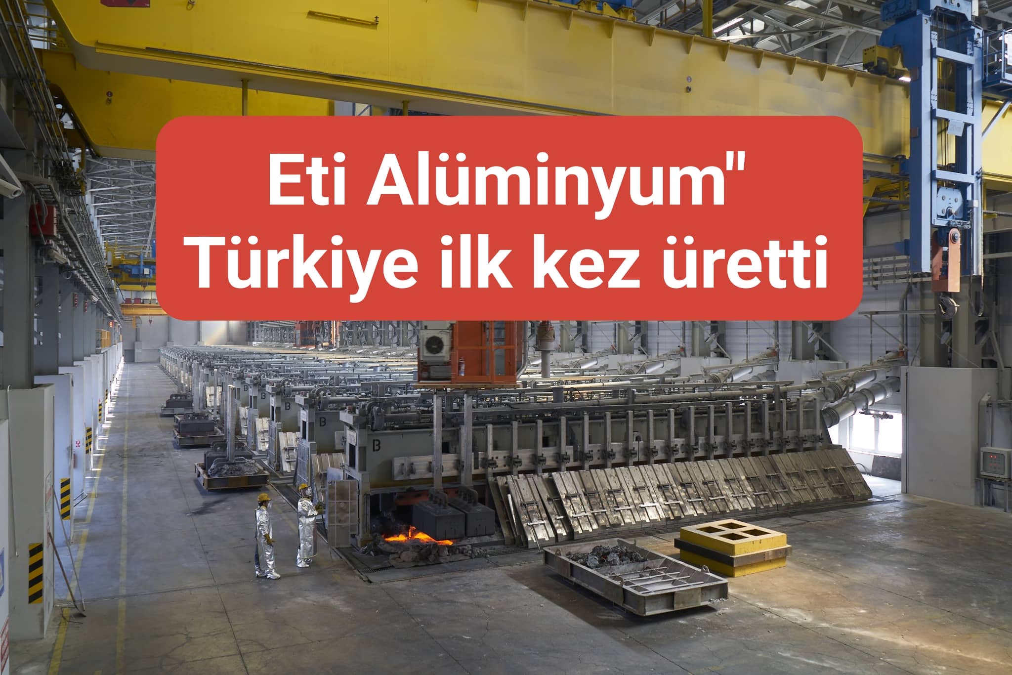 Eti Alüminyum" Türkiye ilk kez üretti