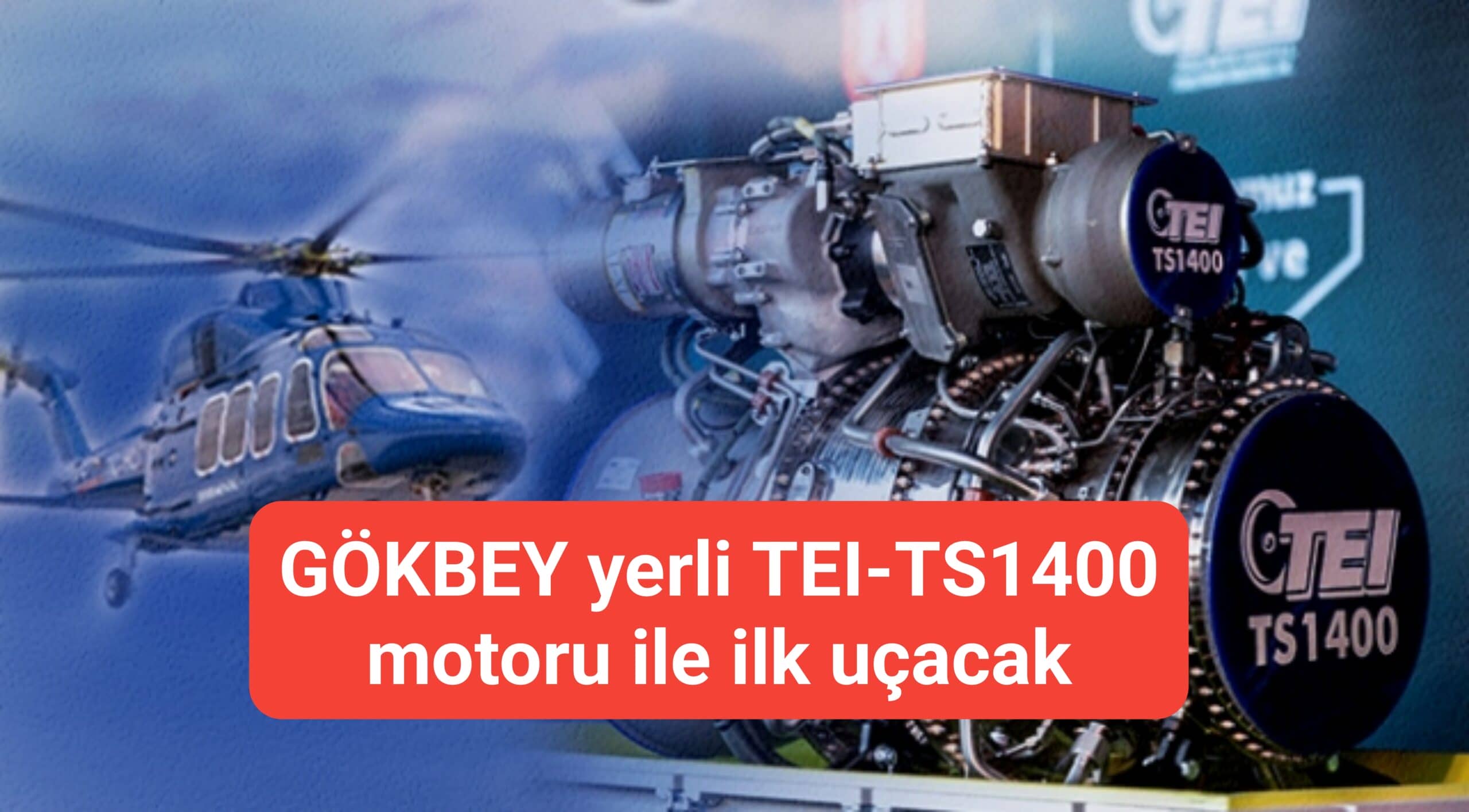 GÖKBEY yerli TEI-TS1400 motoru ile ilk uçacak