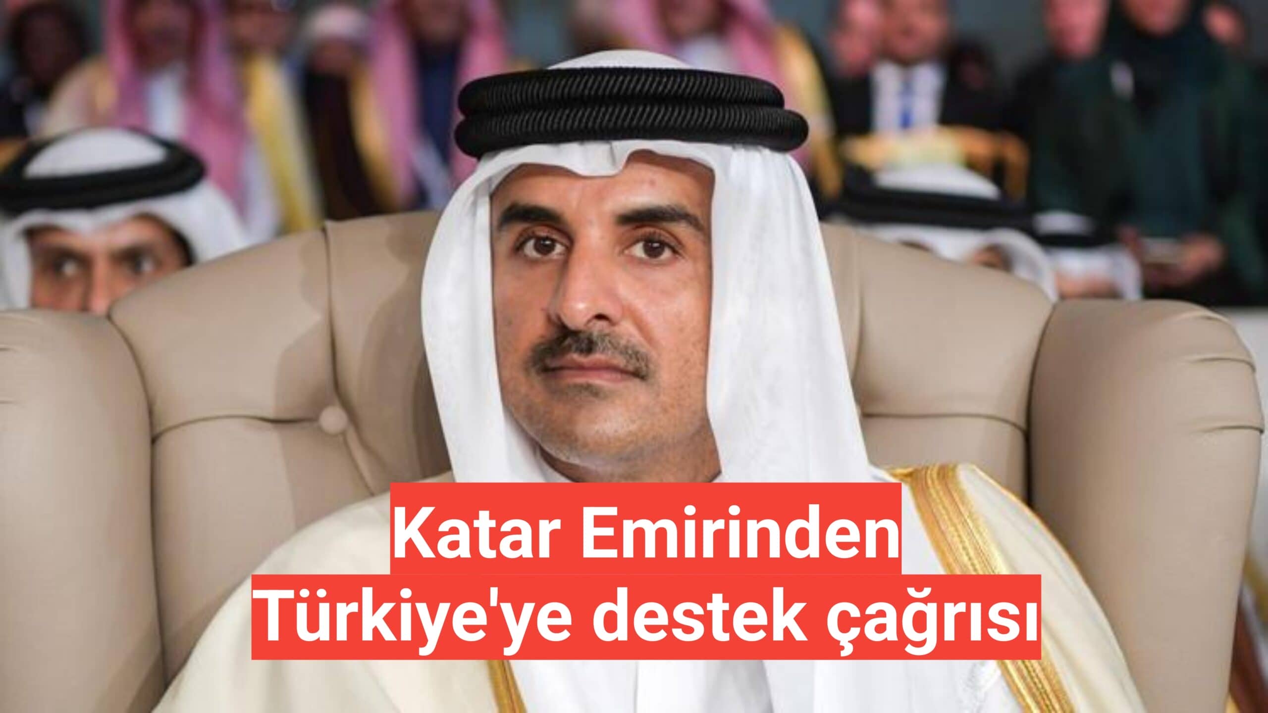 Katar Emirinden Türkiye'ye destek çağrısı