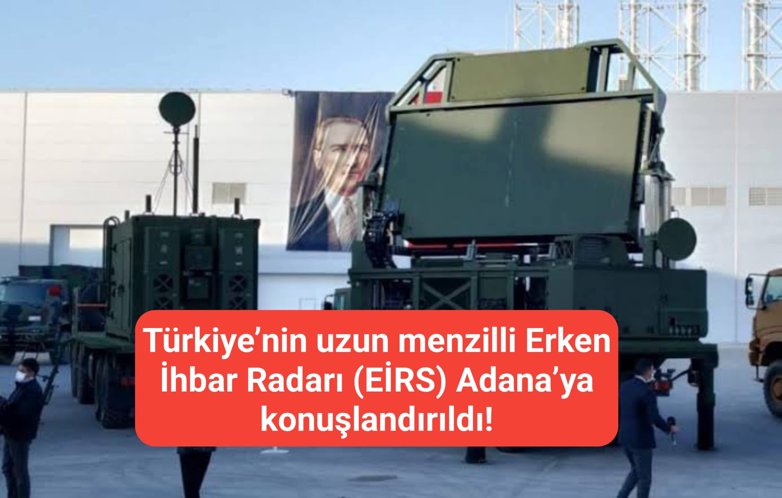 Türkiye’nin uzun menzilli Erken İhbar Radarı (EİRS) Adana’ya konuşlandırıldı!