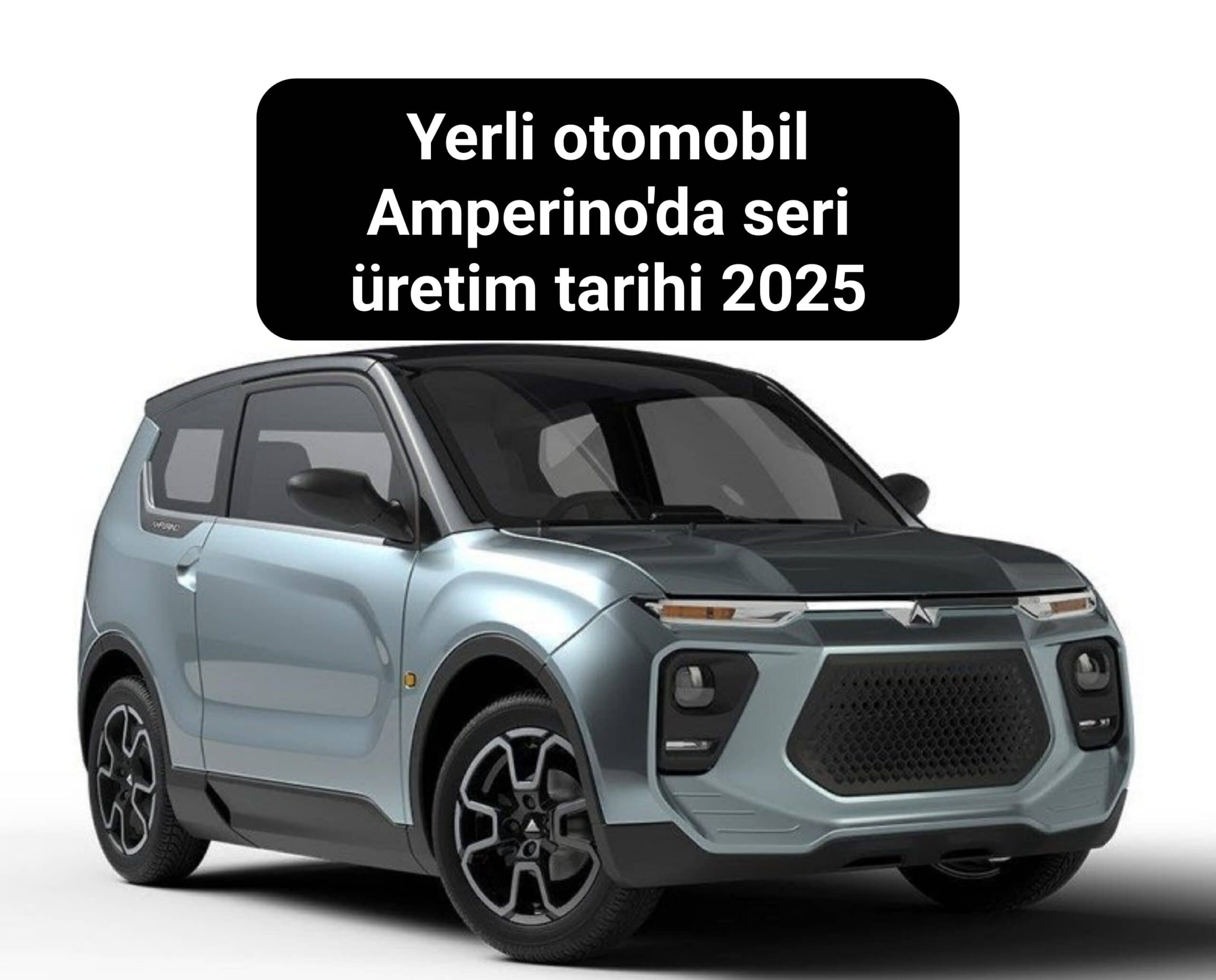 Yerli otomobil Amperino'da seri üretim tarihi 2025