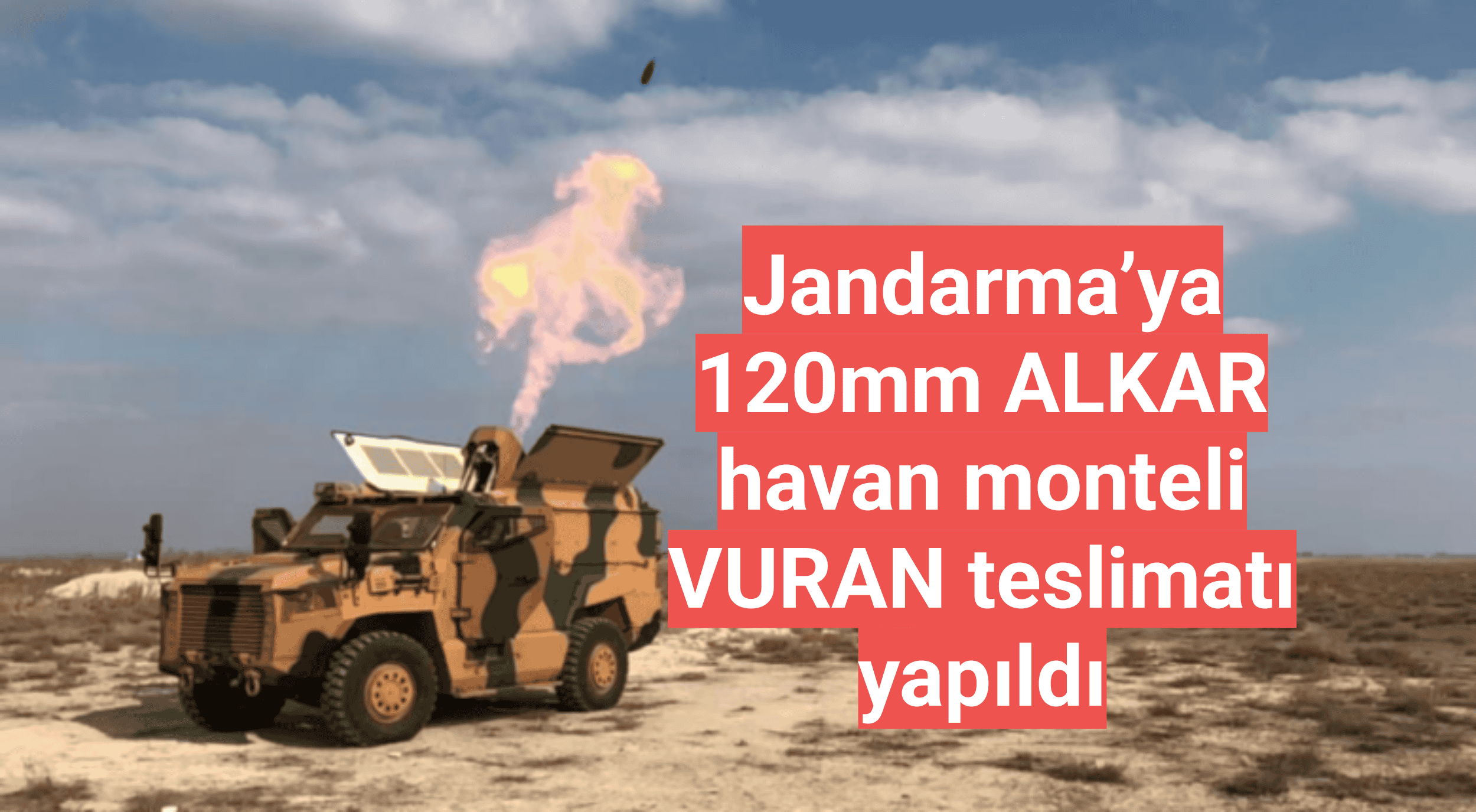 Jandarma’ya 120mm ALKAR havan monteli VURAN teslimatı yapıldı