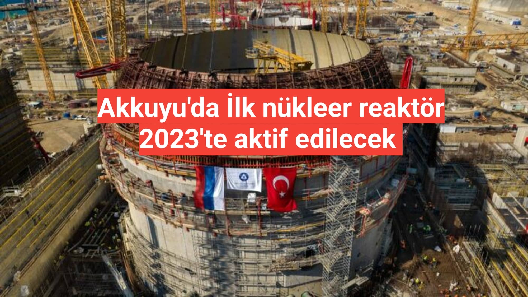 Akkuyu'da İlk nükleer reaktör 2023'te aktif edilecek