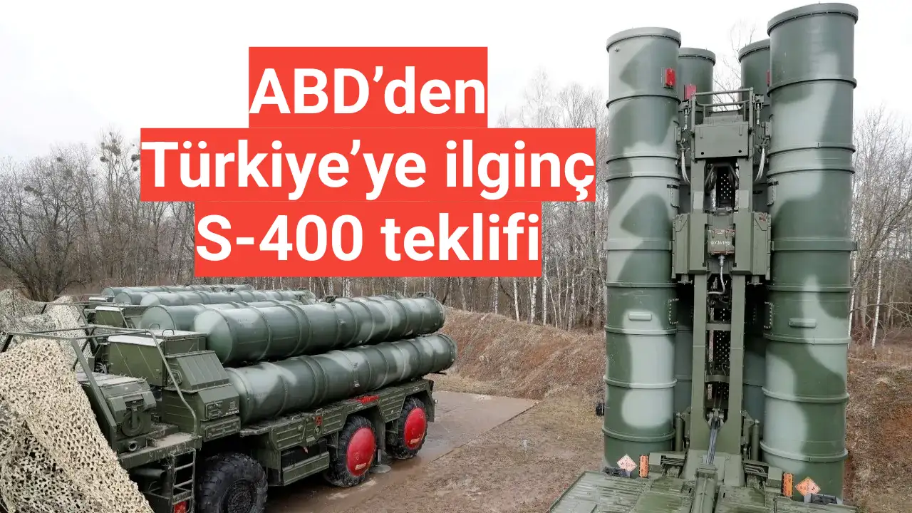 ABD’den Türkiye’ye ilginç S-400 teklifi