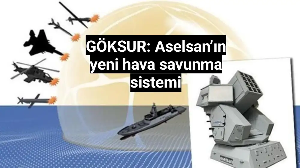 GÖKSUR: Aselsan’ın yeni hava savunma sistemi